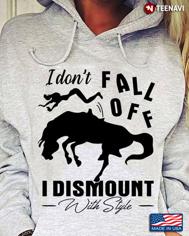 I Don't Fall Off I Dismount With Style Horse And Girl