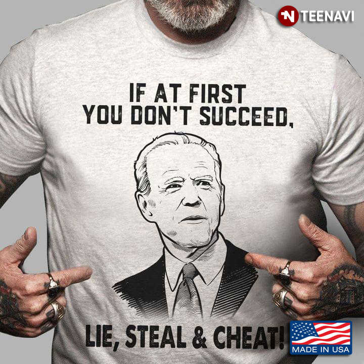 If At First You Don't Succeed Lie Steal And Cheat