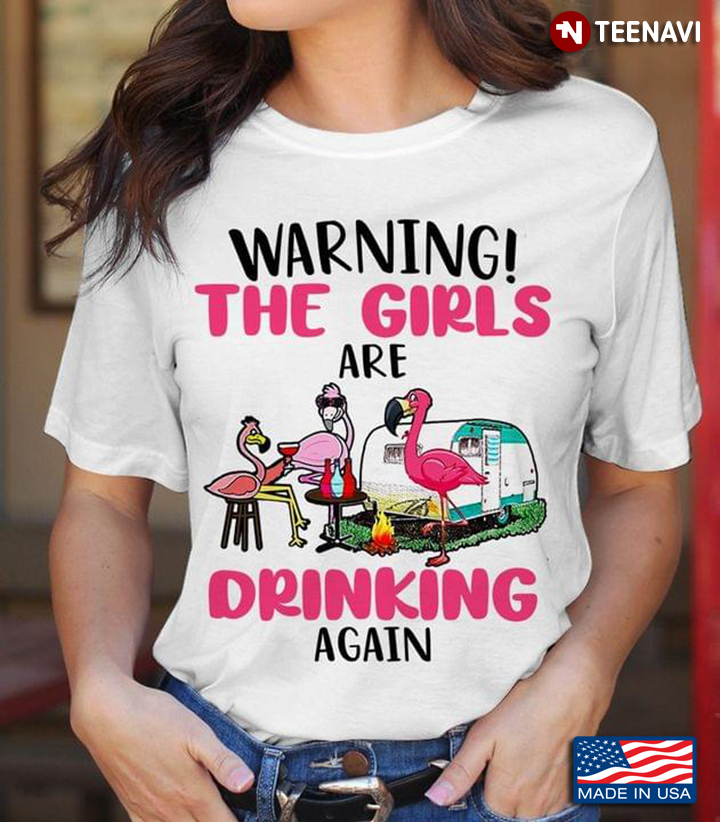 Warning The Girls Are Drinking Again Camping Flamingos For Camper