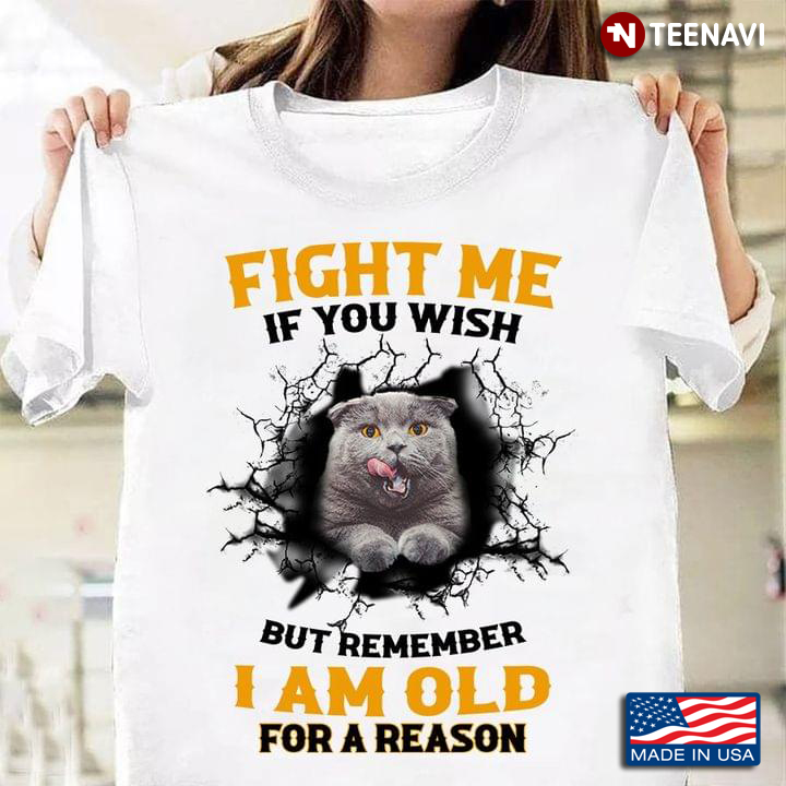 Fight Me If You Wish But Remember I Am Old For A Reason Funny Cat