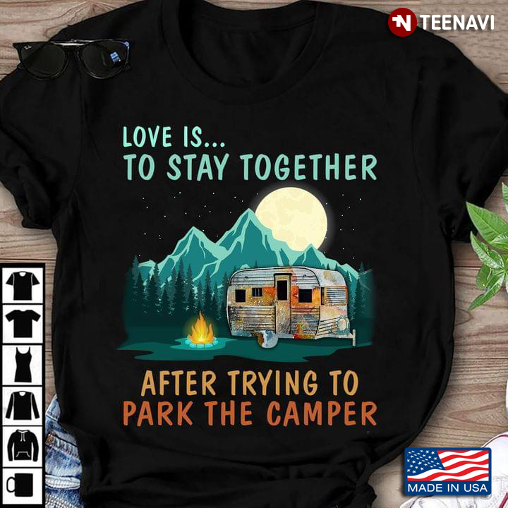 Love Is Stay Together After Trying To Park The Camper