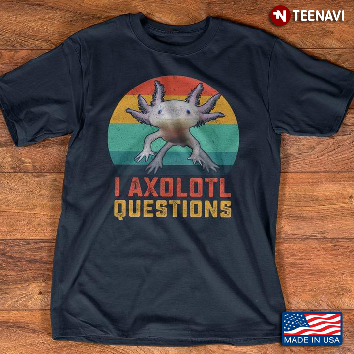 I Axolotl Questions Vintage Retro