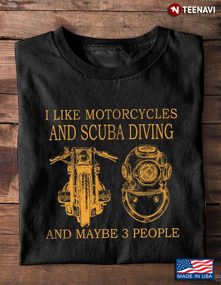I Like Motorcycles And Scuba Diving And Maybe 3 People