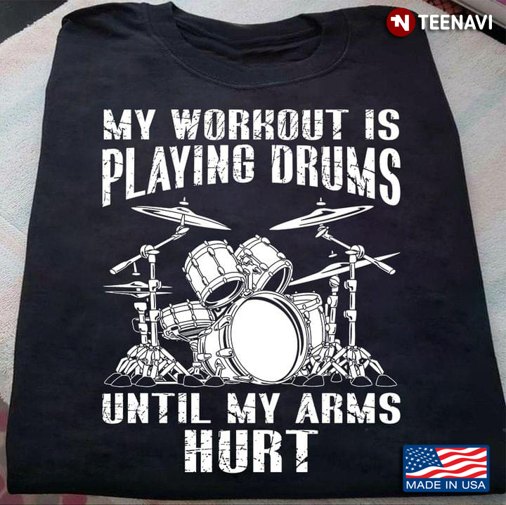 My Workout Is Playing Drums Until My Arms Hurt