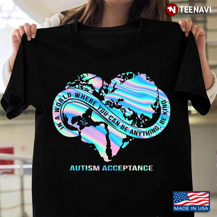 Heart In A World Where You Can Be Anything Be Kind Autism Acceptance Holographic Gradient