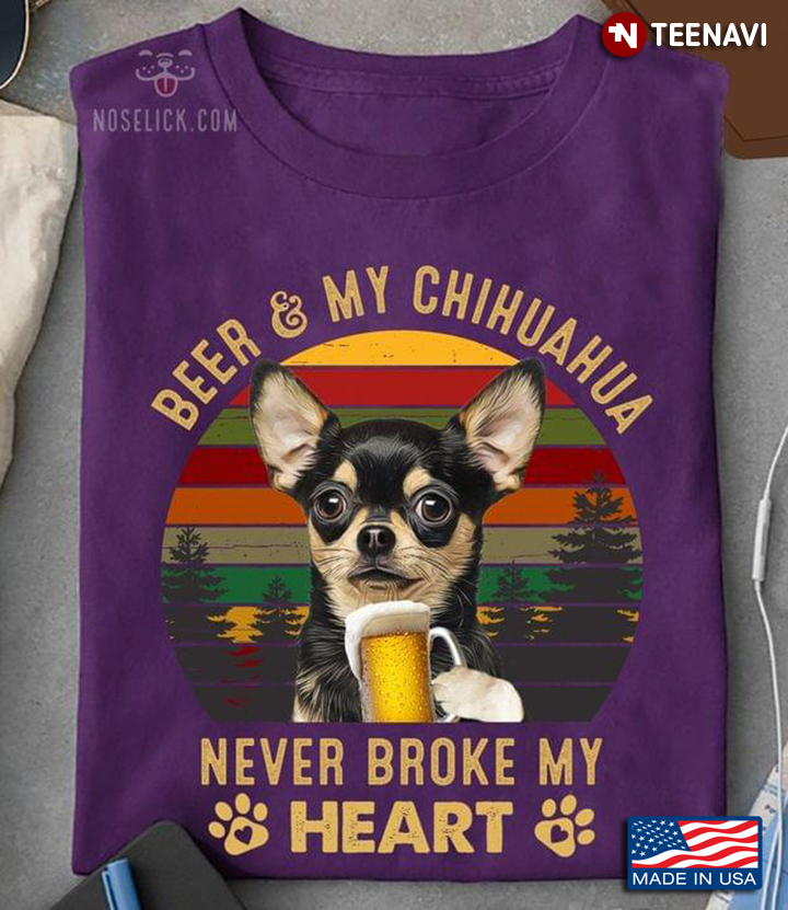 Beer And My Chihuahua Never Broke My Heart Vintage