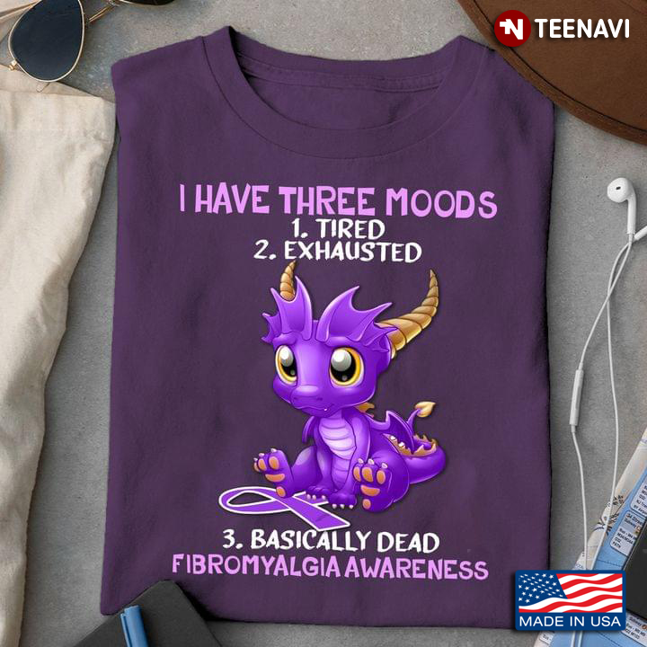 Dragon I Have Three Moods Tired Exhausted Basically Dead Fibromyalgia Awareness