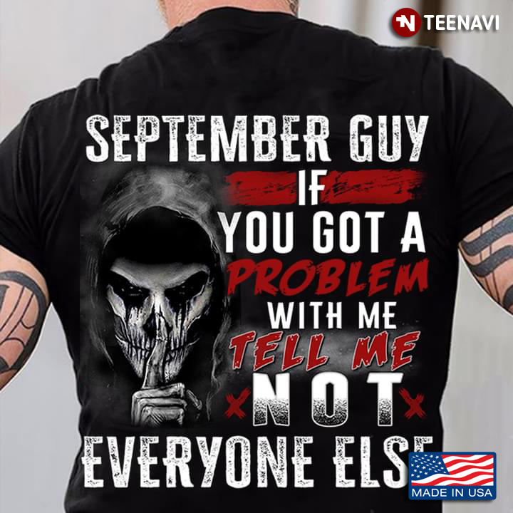 September Guy If You Got A Problem With Me Tell Me Not Everyone Else
