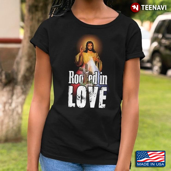 God Rooted In Love Christian Apparel Christian