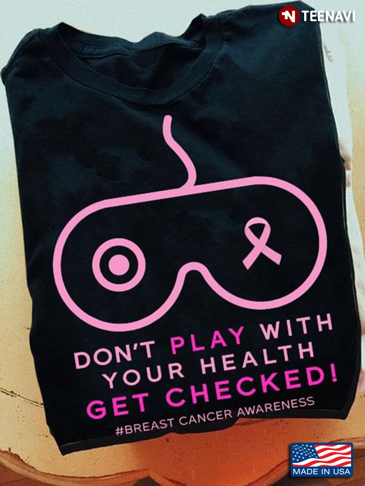 Don’t Play With Your Health Get Checked Breast Cancer Awareness