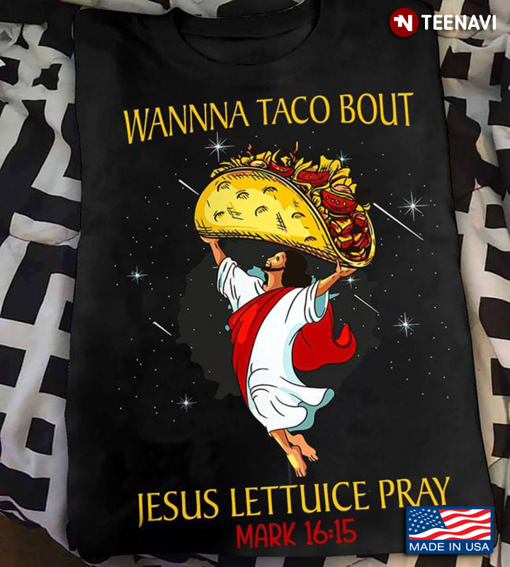 Wanna Taco Bout Jesus Lettuce Pray Mark 16:15
