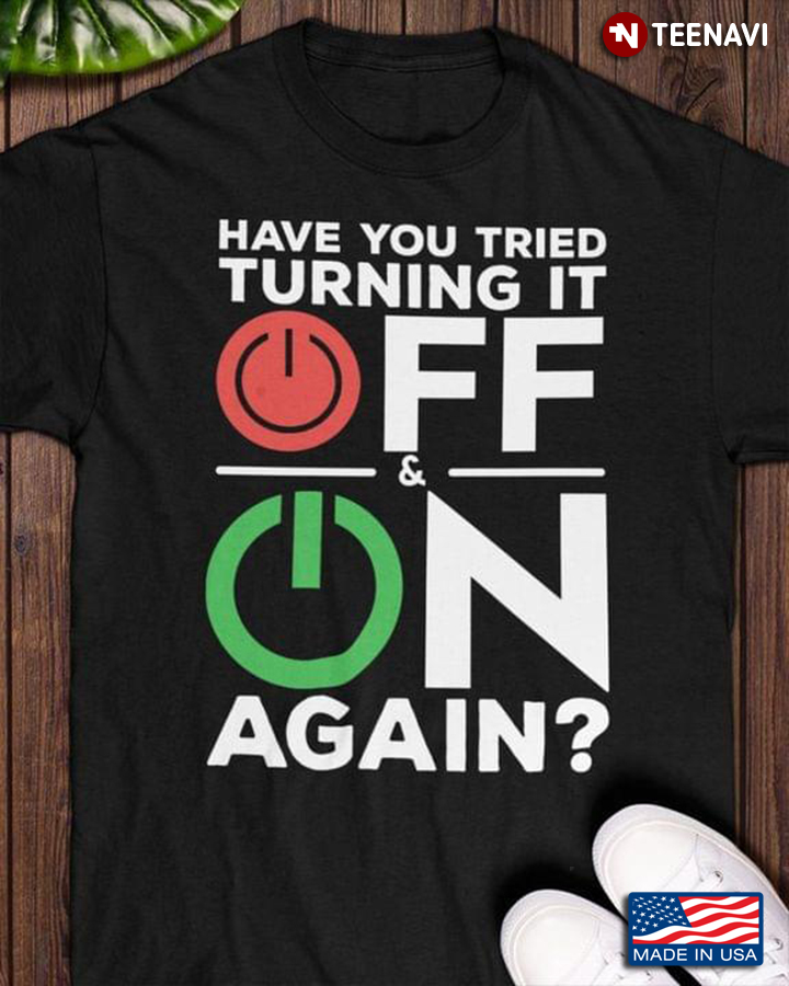 Have You Tried Turning It Off And On Again?