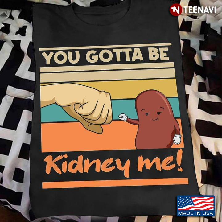 You Gotta Be Kidney Me Vintage