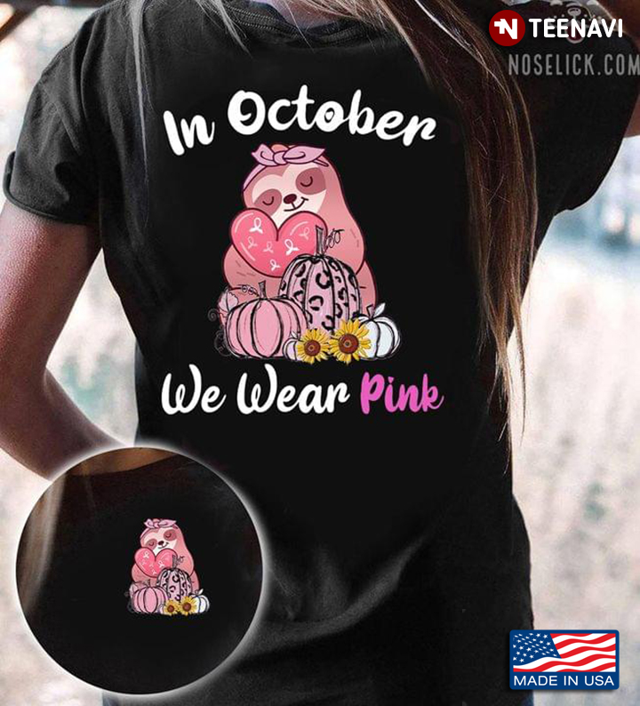 In October We Wear Pink Sloth And Flowers Breast Cancer Awareness Gift Idea