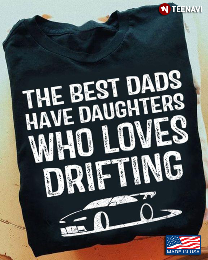 The Best Dads Have Daughters Who Love Drifting Car