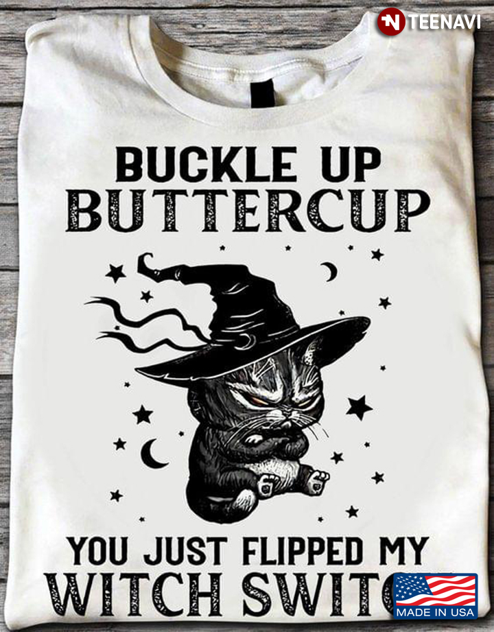 Black Cat Buckle Up Buttercup You Just Flipped My Witch Switch