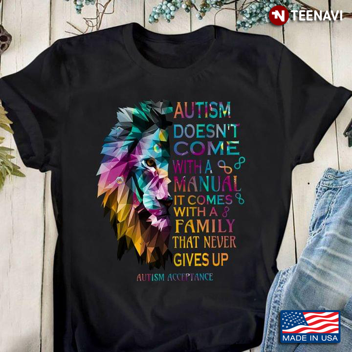 Lion Autism Doesn’t Come With A Manual It Comes With A Family That Never Gives Up Autism Acceptance