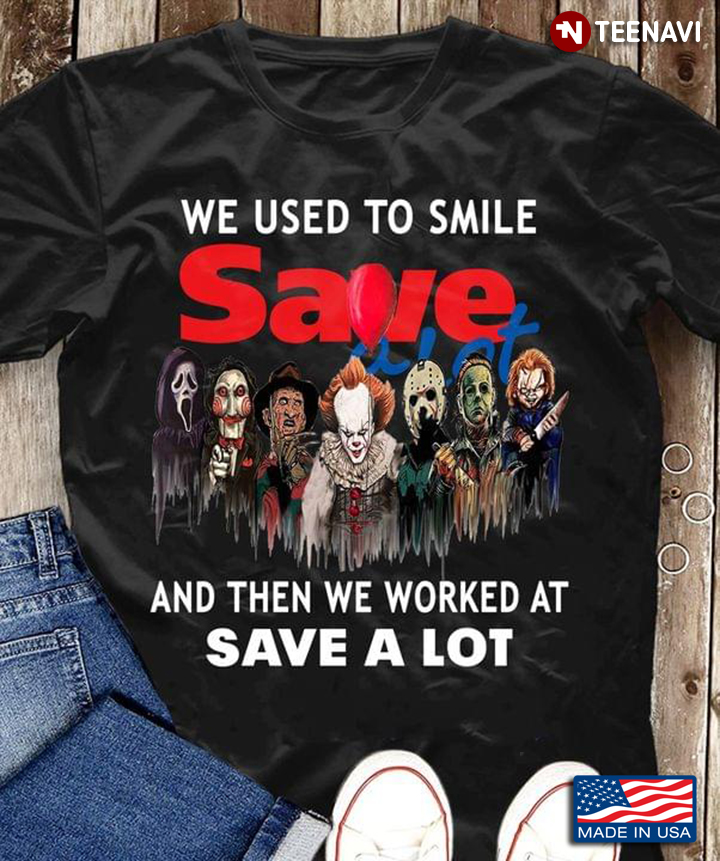 Horror Movies Characters We Used To Smile Save And Then We Worked At Save A Lot Halloween