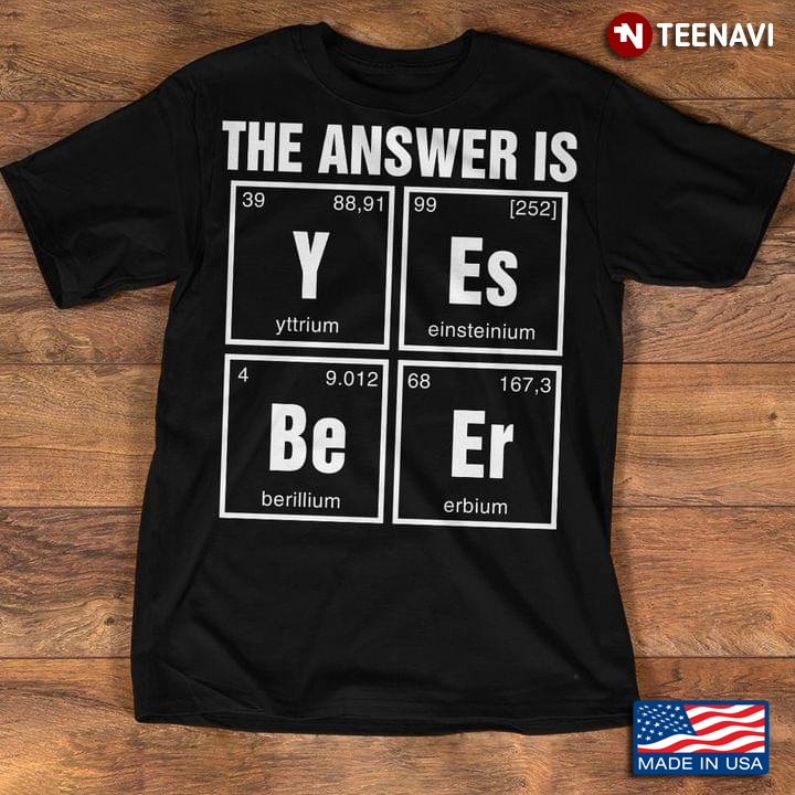 The Answer Is Yes Beer Chemistry Jokes
