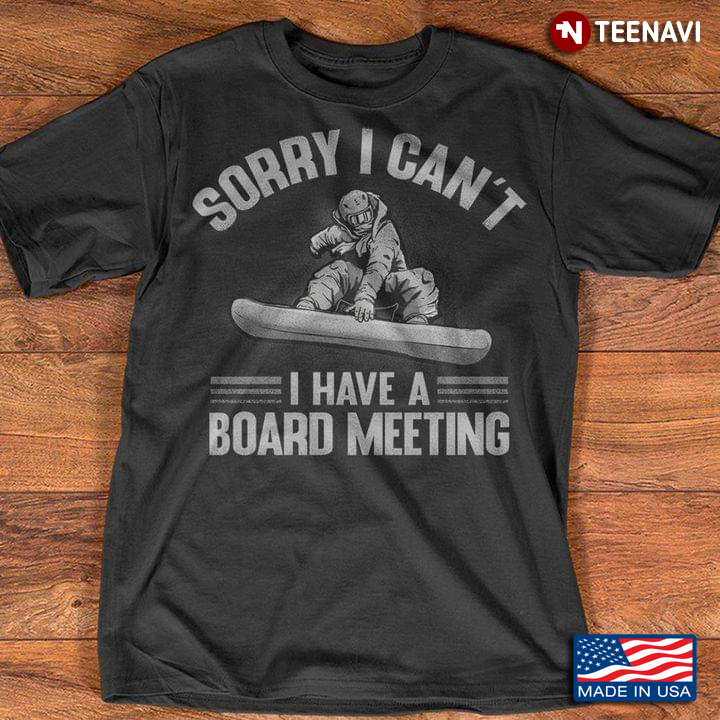 Awesome Sorry I Can’t I Have A Board Meeting Snowboarding