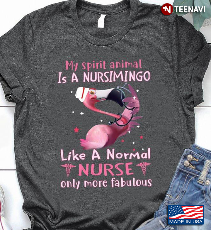 My Spirit Animal Is A Nursimingo Who Likes A Normal Nurse Only More Fabulous