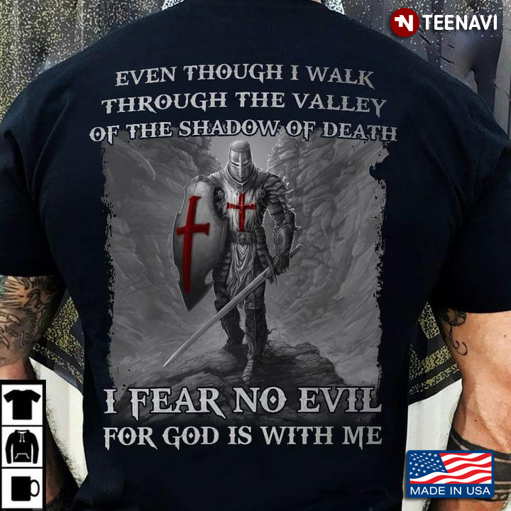 Even Though I Walk Through The Valley Of The Shadow Of Death I Fear No Evil