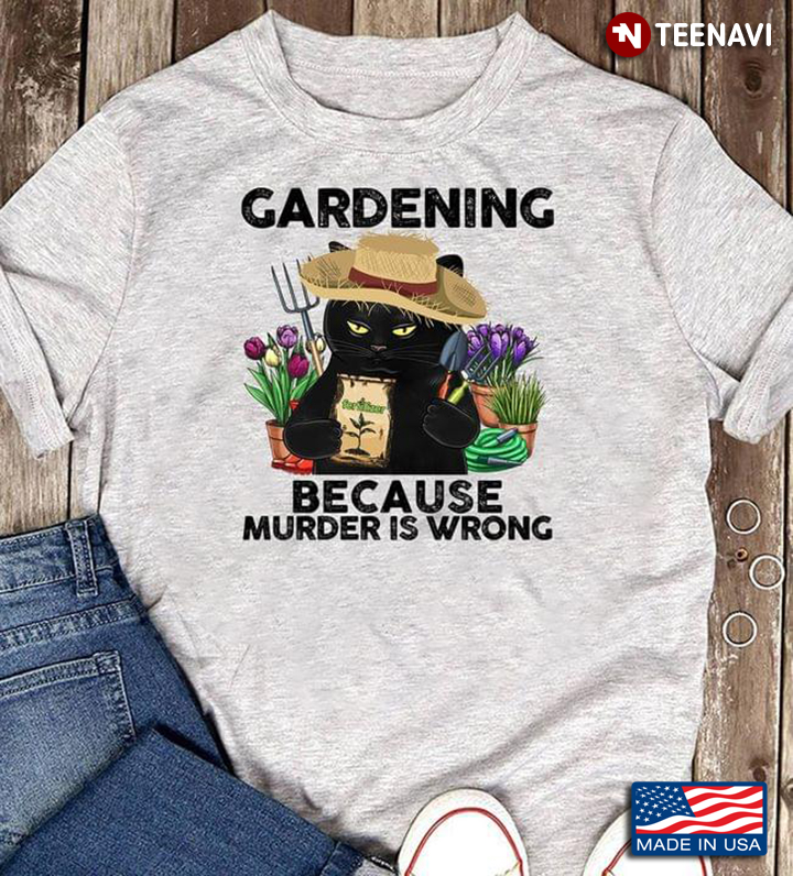 Cool Black Cat Gardening Because Murder Is Wrong Garden Time