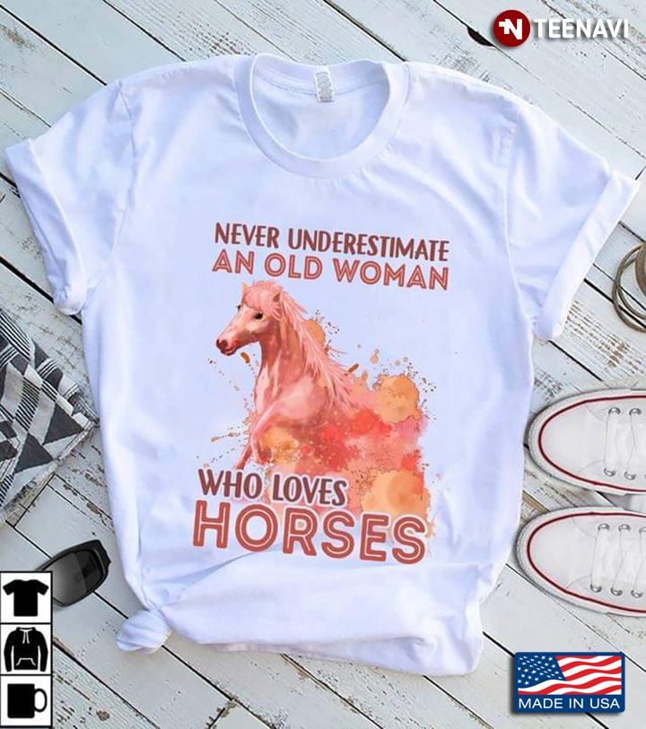 Never Underestimate A Lady Who Loves Horses