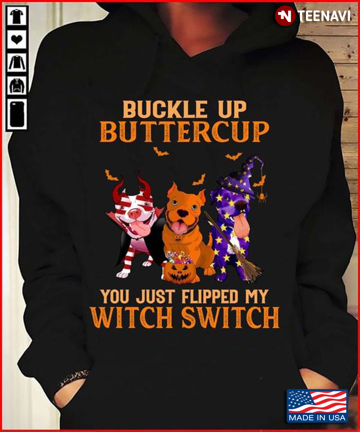 Buckle Up Buttercup You Just Flipped My Witch Switch Happy Halloween Pitbull Witch Costumes