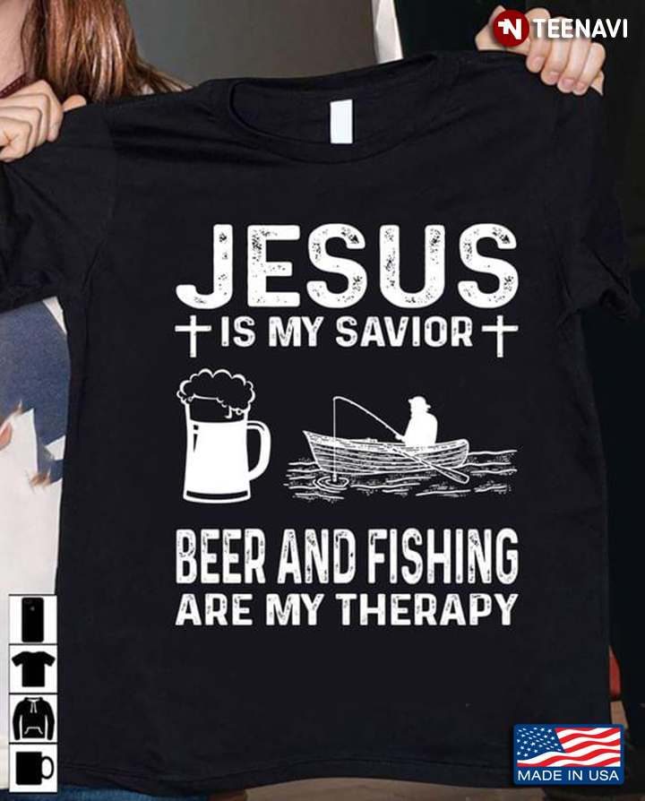 Jesus Is My Savior Beer And Fishing Are My Therapy