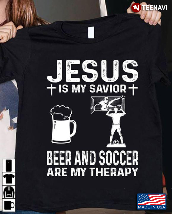Jesus Is My Savior Beer And Soccer Are My Therapy