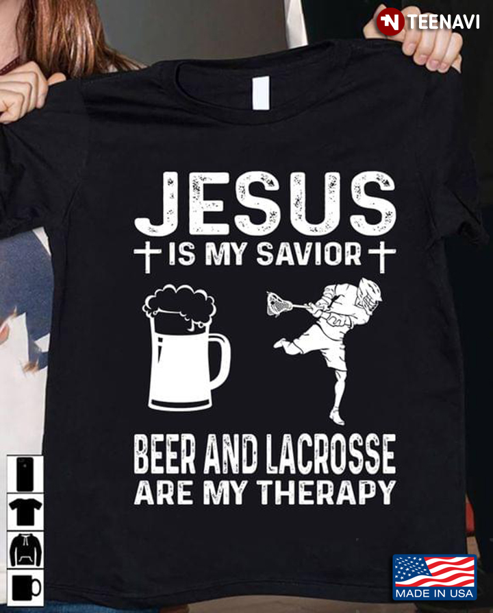 Jesus Is My Savior Beer And Lacrosse Are My Therapy