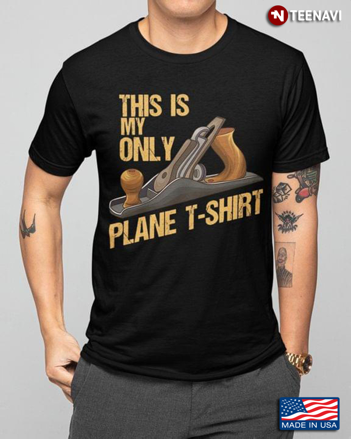 This Is My Only Plane T-Shirt Woodworker