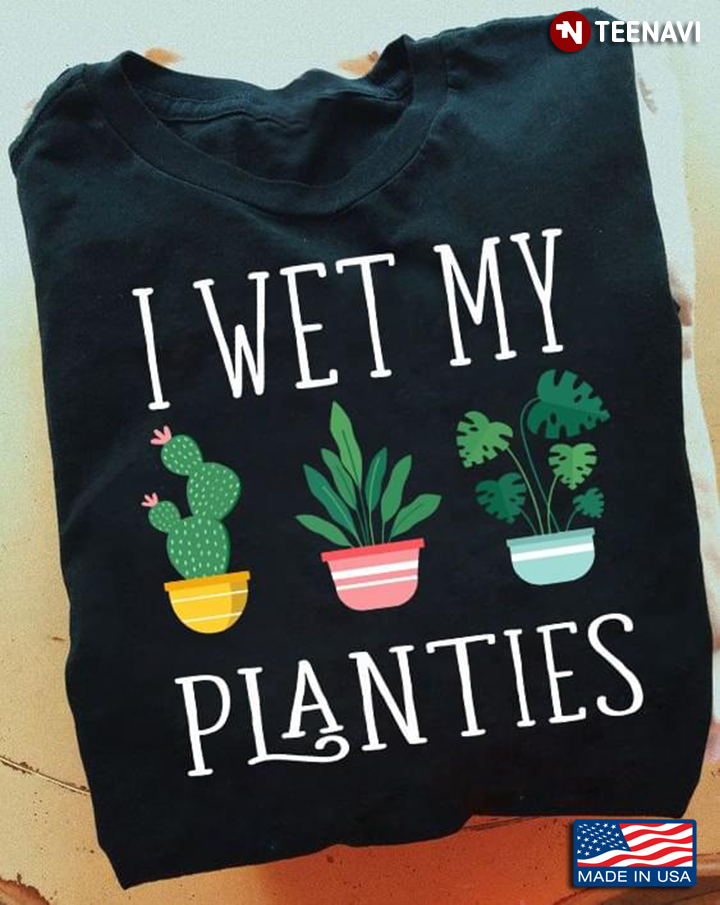 Wet Funny Garden I Wet My Planties