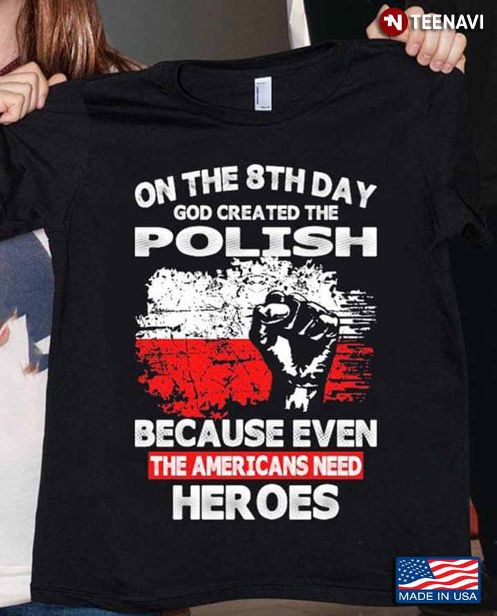 On The 8th Day God Created The Polish Because Even The Americans Need Heroes