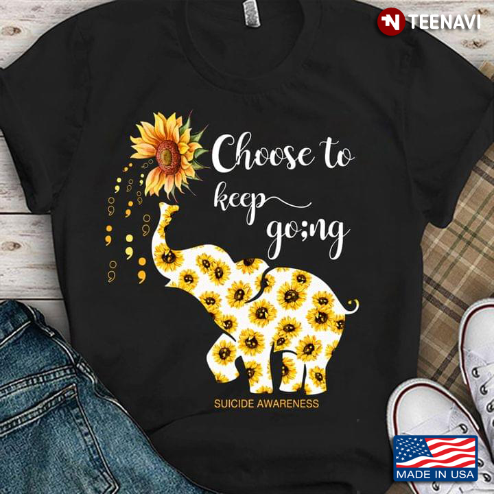 Choose To Keep Going Suicide Awareness Elephant And Sun Flowers