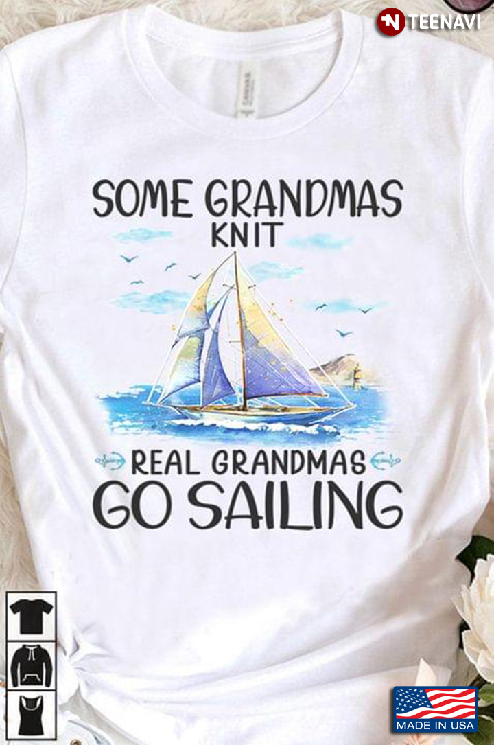 Some Grandmas Knit Real Grandmas Go Sailing