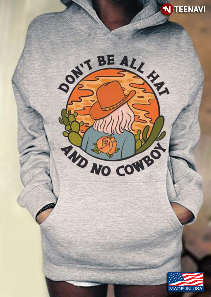 Don’t Be All Hat And No Cowboy
