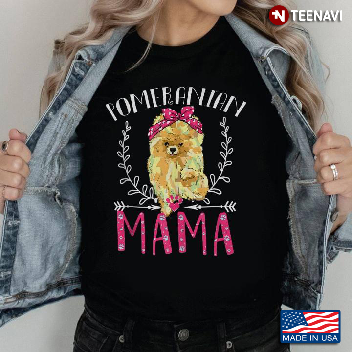 Beautiful Funny Pomeranian Mama Gift Pet Lover Apparel Dog Pom Mom