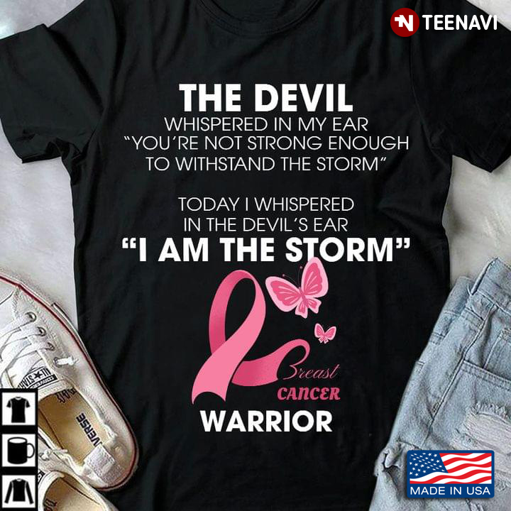 The Devil Whispered In My Ear I Am The Storm Breast Cancer Warrior