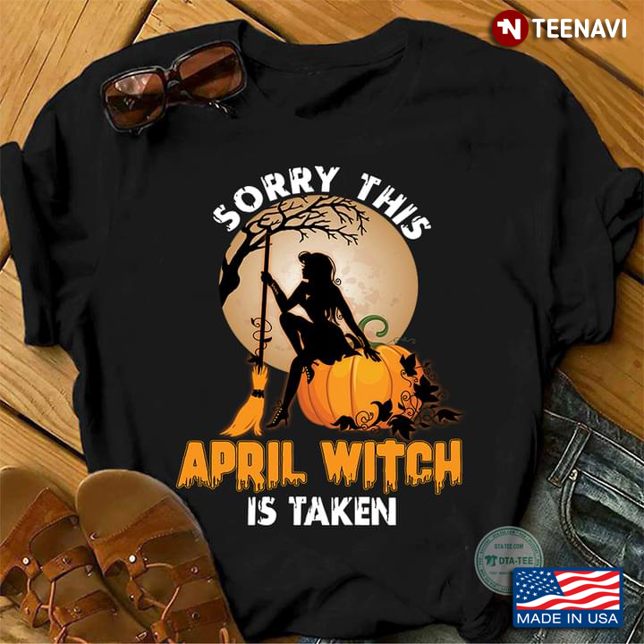 Sorry This April Witch Is Taken Halloween