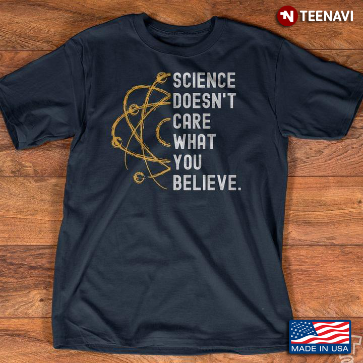 For Science Lover Science Doesn’t Care What You Believe Protons