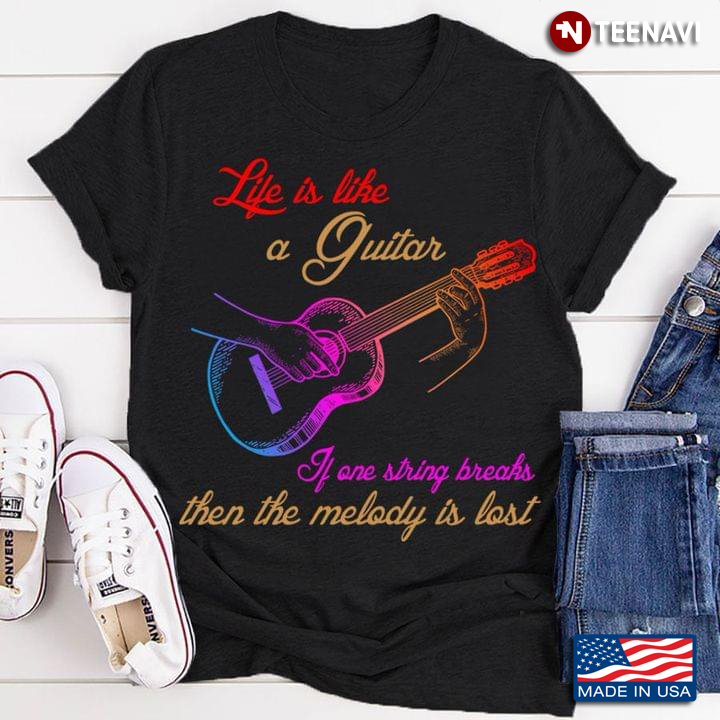 Life Is Like A Guitar If One String Breaks Then The Melody Is Lost