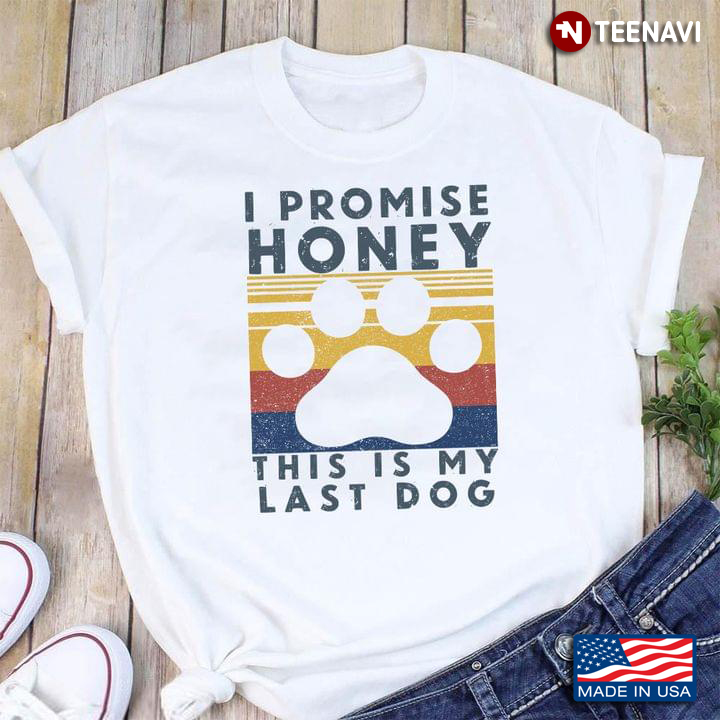 I Promise Honey This Is My Last Dog Vintage