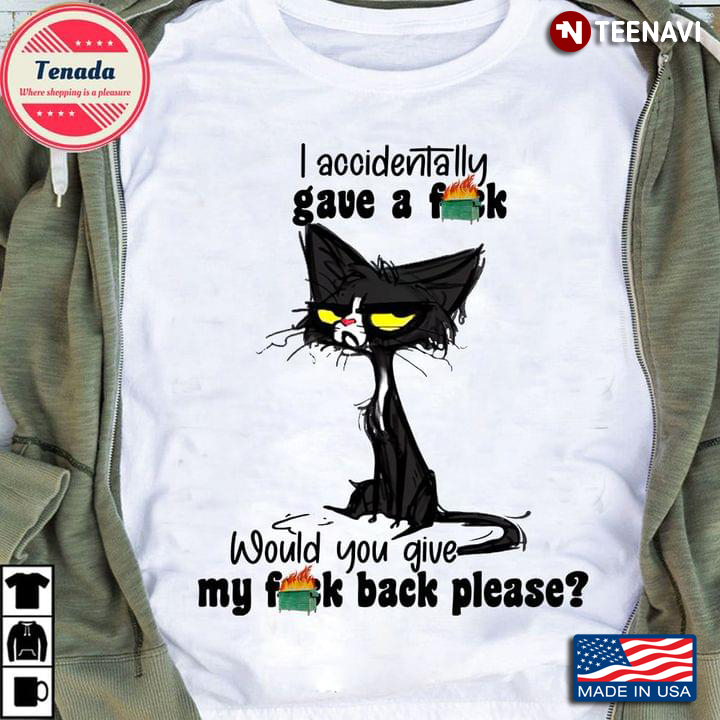 Black Cat I Accidentally Gave A Fuck Would You Give My Fuck Back Please