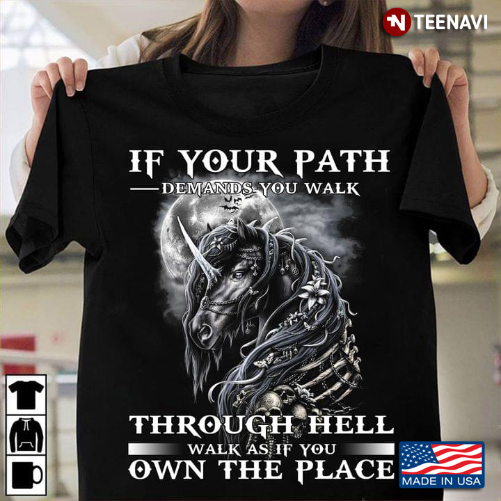 Unicorn If Your Path Demands You Walk Through Hell Walk As If You Own The Place