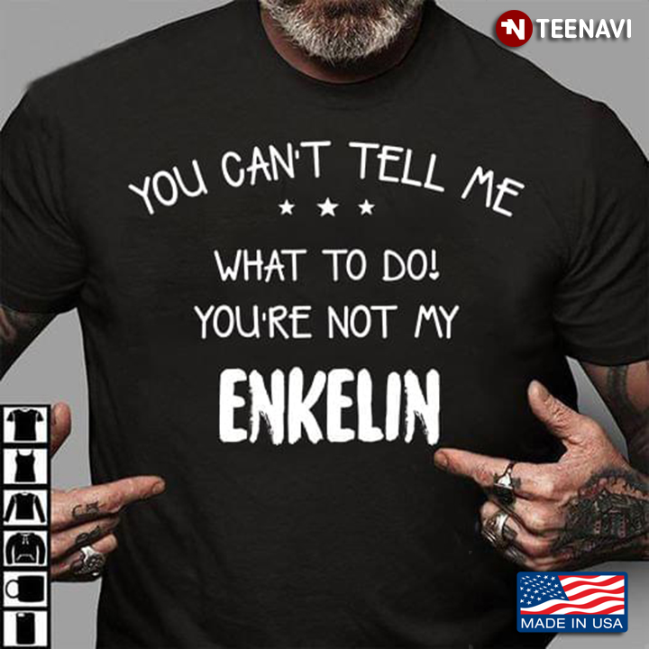 You Can't Tell Me What To Do You're Not My Enkelin