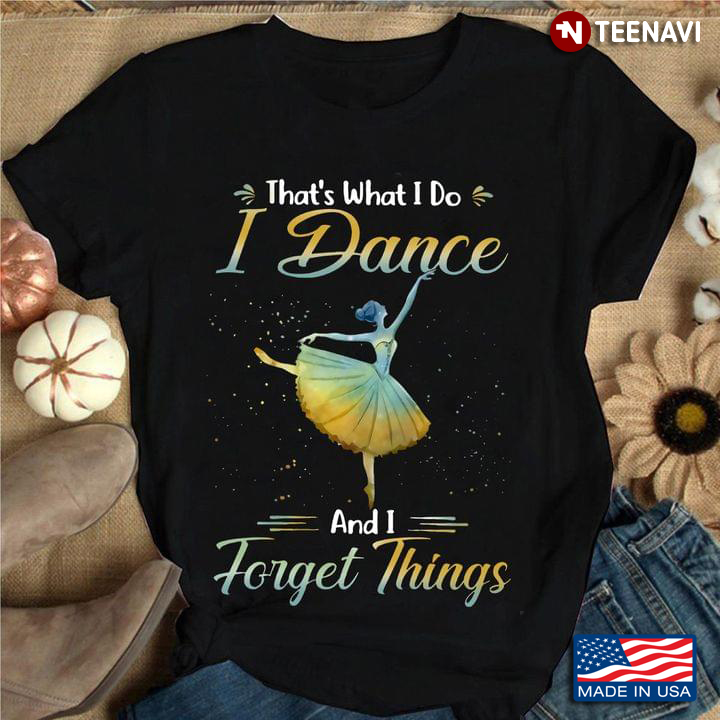 That’s What I Do I Dance And I Forget Things