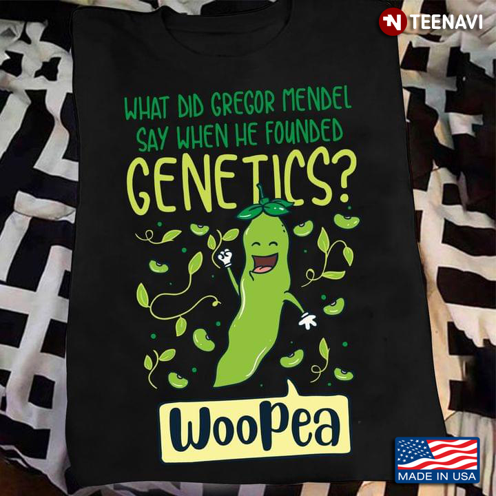 What Did Gregor Mendel Say When He Founded Genetics? WooPea!