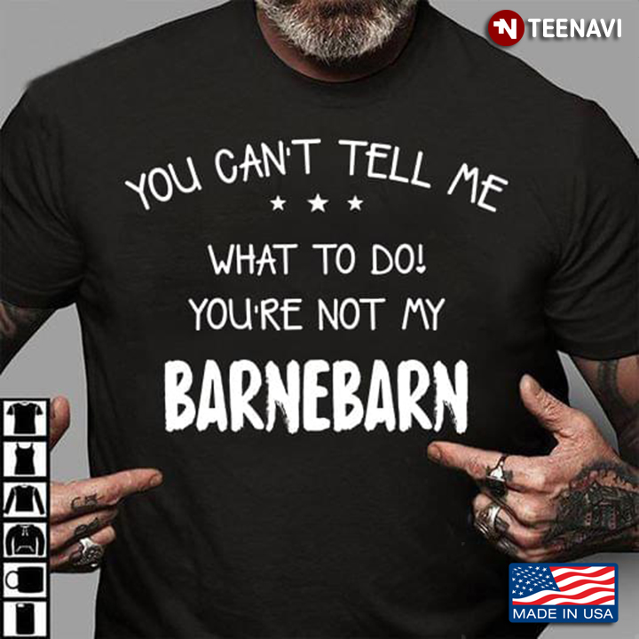 You Can't Tell Me What To Do You're Not My Barnebarn